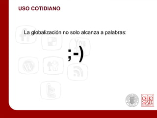 USO COTIDIANO



 La globalización no solo alcanza a palabras:



                   ;-)
 