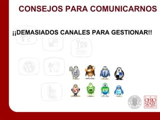 CONSEJOS PARA COMUNICARNOS

¡¡DEMASIADOS CANALES PARA GESTIONAR!!
 