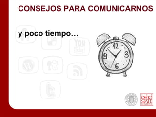 CONSEJOS PARA COMUNICARNOS


y poco tiempo…
 