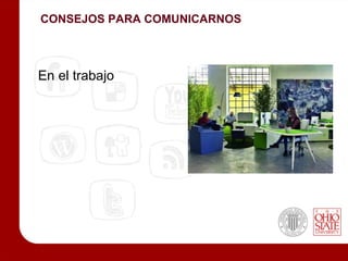 CONSEJOS PARA COMUNICARNOS



En el trabajo
 