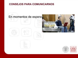 CONSEJOS PARA COMUNICARNOS



En momentos de espera
 