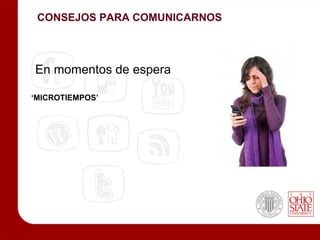 CONSEJOS PARA COMUNICARNOS



En momentos de espera

‘MICROTIEMPOS’
 