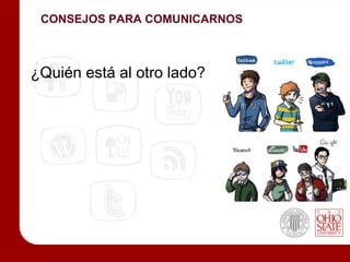 CONSEJOS PARA COMUNICARNOS



¿Quién está al otro lado?
 