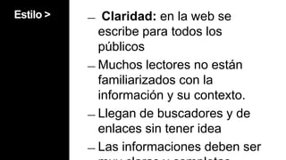 ManualEn el papel la gente ojea y lee. En internet escanea y lee poco y rápido. Cambia completamente el pacto entre el lector y el escritor.La actitud del usuario es completamente distinta. En la web se busca, no se lee.