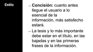 Estilo >Oralidad: Se aproxima más a la conversación que a la escritura. El estilo conversacional y personal crea empatía e intimidad con los lectores