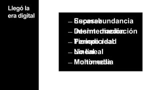 SuperabundanciaDesintermediaciónTiempo realNo linealMultimediaLlegó la era digitalEscasez