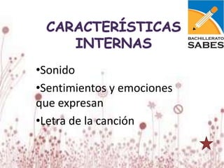 •Sonido
•Sentimientos y emociones
que expresan
•Letra de la canción
 