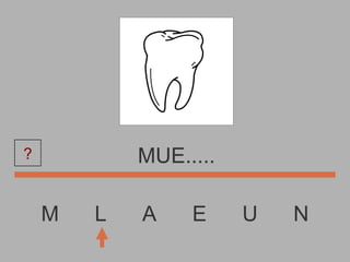M  L  A  E  U  N MUE..... ? 
