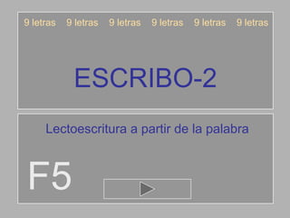 ESCRIBO-2 F5 9 letras  9 letras  9 letras  9 letras  9 letras  9 letras Lectoescritura a partir de la palabra 