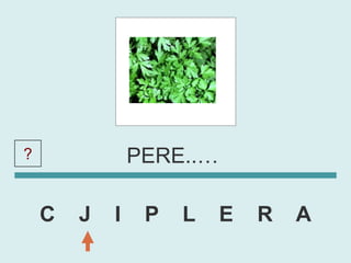 ?               PERE..…

    C   J   I    P   L    E   R   A
 