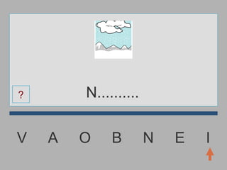 V  A  O  B  N  E  I N.......... ? 