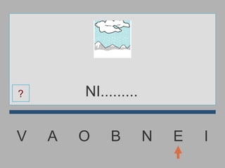 V  A  O  B  N  E  I NI......... ? 