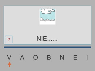 V  A  O  B  N  E  I NIE...... ? 