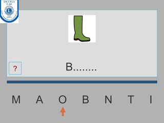 M  A  O  B  N  T  I B........ ? 