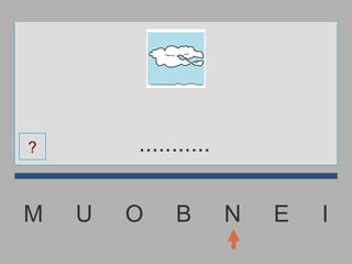 M  U  O  B  N  E  I ........... ? 