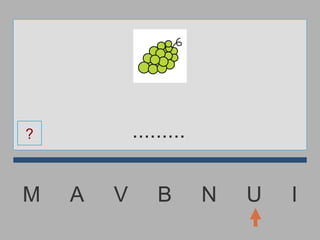 M  A  V  B  N  U  I ......... ? 