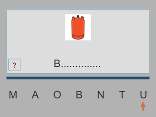 M  A  O  B  N  T  U B.............. ? 