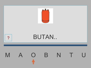 M  A  O  B  N  T  U BUTAN.. ? 