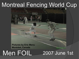 Montreal Fencing World Cup




   Pictures by Eric Menu
   Montréal, Canada


Men FOIL                   2007 June 1st
 