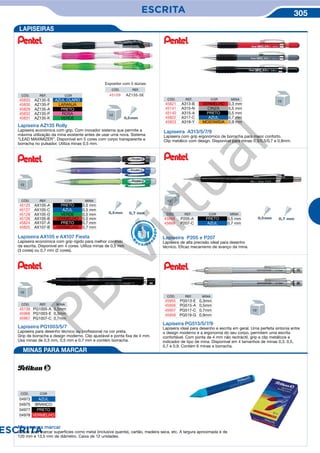 ESCRITA 305
ESCRITA
Lapiseira AZ135 Rolly
Lapiseira económica com grip. Com inovador sistema que permite a
máxima utilização da mina existente antes de usar uma nova. Sistema
“LEAD MAXIMIZER”. Disponível em 5 cores com corpo transparente e
borracha no pulsador. Utiliza minas 0,5 mm.
Lapiseira A313/5/7/9
Lapiseira com grip ergonómico de borracha para maior conforto.
Clip metálico com design. Disponível para minas 0,3/0,5/0,7 e 0,9mm.
CÓD. REF.
45109 AZ135-5E
Expositor com 5 dúzias:
Lapiseira AX105 e AX107 Fiesta
Lapiseira económica com grip rígido para melhor controlo
da escrita. Disponível em 4 cores. Utiliza minas de 0,5 mm
(3 cores) ou 0,7 mm (2 cores).
Lapiseira P205 e P207
Lapiseira de alta precisão ideal para desenho
técnico. Eficaz mecanismo de avanço da mina.
Lapiseira PG1003/5/7
Lapiseira para desenho técnico ou profissional na cor preta.
Grip de borracha e design moderno. Clip ajustável e ponta fixa de 4 mm.
Usa minas de 0,3 mm, 0,5 mm e 0,7 mm e contém borracha.
Lapiseira PG513/5/7/9
Lapiseira ideal para desenho e escrita em geral. Uma perfeita sintonia entre
o design moderno e a ergonomia do seu corpo, permitem uma escrita
confortável. Com ponta de 4 mm não rectráctil, grip e clip metálicos e
indicador de tipo de mina. Disponível em 4 tamanhos de minas 0,3, 0,5,
0,7 e 0,9. Contém 6 minas e borracha.
R
eco m e
n
dado
LAPISEIRAS
Minas para marcar
Barras para marcar superfícies como metal (inclusive quente), cartão, madeira seca, etc. A largura aproximada é de
120 mm e 13,5 mm de diâmetro. Caixa de 12 unidades.
CÓD. COR
04973 AZUL
04975 BRANCO
04977 PRETO
04978 VERMELHO
MINAS PARA MARCAR
CÓD. REF. COR
45833 AZ135-S AZUL CLARO
45830 AZ135-F LARANJA
45829 AZ135-A PRETO
45832 AZ135-P ROSA
45831 AZ135-K VERDE
CÓD. REF. COR MINA
45821 A313-B VERMELHO 0,3 mm
45141 A315-N CINZA 0,5 mm
45140 A315-A PRETO 0,5 mm
45822 A317-C AZUL 0,7 mm
45823 A319-Y MOSTARDA 0,9 mm
CÓD. REF. COR MINA
45125 AX105-A PRETO 0,5 mm
45127 AX105-C AZUL 0,5 mm
45128 AX105-D VERDE 0,5 mm
45126 AX105-B VERMELHO 0,5 mm
45824 AX107-A PRETO 0,7 mm
45825 AX107-B VERMELHO 0,7 mm
CÓD. REF. COR MINA
45888 P205-A PRETO 0,5 mm
45889 P207-C AZUL 0,7 mm
CÓD. REF. MINA
45139 PG1005-A 0,5mm
45966 PG1003-E 0,3mm
45967 PG1007-C 0,7mm
CÓD. REF. MINA
45955 PG513-E 0,3mm
45956 PG515-A 0,5mm
45957 PG517-C 0,7mm
45958 PG519-G 0,9mm
PB
Virtual
 