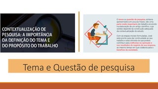 16
Tema e Questão de pesquisa
 