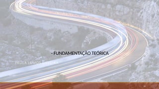 - FUNDAMENTAÇÃO TEÓRICA
PAULA LEMOS SILVEIRA
23
 