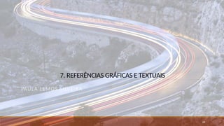 7. REFERÊNCIAS GRÁFICAS E TEXTUAIS
PAULA LEMOS SILVEIRA
28
 