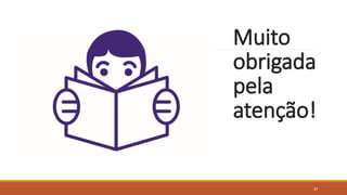 37
Muito
obrigada
pela
atenção!
 