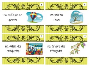 Em tempos muito remotos Era uma vez
acendeu uma
fogueira
comeu uma
maça
perdeu um
sapato
encontrou uma
boneca
4 4
4 4
 