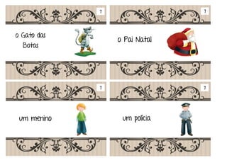 Em tempos muito remotos Era uma vez
em casa no jardim
na carruagem no cinema
5 5
5 5
 