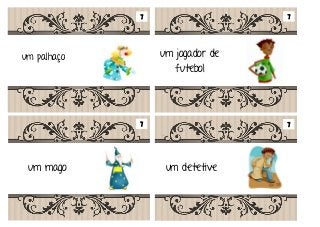 Em tempos muito remotos Era uma vez
um palhaço
um detetiveum mago
um jogador de
futebol
7 7
7 7
 