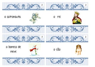 Em tempos muito remotos Era uma vez
a fada o índio
a menina a velhinha
2 2
2 2
 