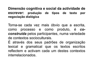 No processamento, o trabalho incide em operações como a procura de informações na memória, a produção de ideias, a construção de esquemas, a redacção, a revisão.