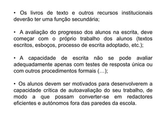 Para alcançar uma finalidade comunicativa, quem escreve tem de construir um plano, escolher e fazer funcionar, por escrito, inúmeras estratégias, isto é, experimentar a complexidade, resolver problemas.