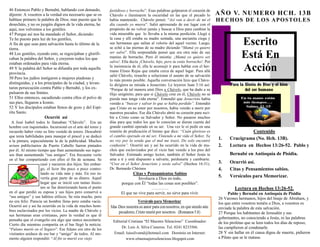 Escrito 
Está En Acción 
Para la Gloria de Dios y el bien 
del ser humano 
Editorial Cristiana “El Maestro Silencioso” Coordinador: Dr. Luis A. Silva Cisneros. Tel. 0241 8233566. Email: luissilvamd@hotmail.com Dominio en Internet: www.elmensajerosilencioso.blogspot.com 
AÑO V. NUMERO HCH. 13B 
HECHOS DE LOS APOSTOLES 
Contenido 
1. Crucigrama (No. Hch. 13B). 
2. Lectura en Hechos 13:26-52. Pablo y Bernabé en Antioquía de Pisidia. 
3. Ocurrió así. 
4. Citas y Pensamientos sabios. 
5. Versículos para Memorizar. 
Lectura en Hechos 13:26-52. 
Pablo y Bernabé en Antioquía de Pisidia 
26 Varones hermanos, hijos del linaje de Abraham, y los que entre vosotros teméis a Dios, a vosotros es enviada la palabra de esta salvación. 
27 Porque los habitantes de Jerusalén y sus gobernantes, no conociendo a Jesús, ni las palabras de los profetas que se leen todos los días de reposo, las cumplieron al condenarle. 
28 Y sin hallar en él causa digna de muerte, pidieron a Pilato que se le matase. 
46 Entonces Pablo y Bernabé, hablando con denuedo, dijeron: A vosotros a la verdad era necesario que se os hablase primero la palabra de Dios; mas puesto que la desecháis, y no os juzgáis dignos de la vida eterna, he aquí, nos volvemos a los gentiles. 
47 Porque así nos ha mandado el Señor, diciendo: Te he puesto para luz de los gentiles, A fin de que seas para salvación hasta lo último de la tierra. 
48 Los gentiles, oyendo esto, se regocijaban y glorifi- caban la palabra del Señor, y creyeron todos los que estaban ordenados para vida eterna. 
49 Y la palabra del Señor se difundía por toda aquella provincia. 
50 Pero los judíos instigaron a mujeres piadosas y distinguidas, y a los principales de la ciudad, y levan- taron persecución contra Pablo y Bernabé, y los ex- pulsaron de sus límites. 
51 Ellos entonces, sacudiendo contra ellos el polvo de sus pies, llegaron a Iconio. 
52 Y los discípulos estaban llenos de gozo y del Espí- ritu Santo. 
Ocurrió así 
A José Isabel todos lo llamaban “Chávelo”. Era un hombre con inquietudes. Incursionó en el arte del toreo y recuerdo haber visto su foto vestido de torero. Descubrió que tenía habilidades para manejar el pincel y se dedicó a la pintura, especialmente la de la publicidad. Muchos avisos publicitarios de Puerto Cabello fueron pintados por él. Al mismo tiempo que iban aumentando sus ingre- sos iban aumentando “sus amigos”. Era frecuente verlo en el bar compartiendo con ellos el fin de semana. Se casó y nacieron dos hijos. Sin embar- go, el licor iba poco a poco contro- lando su vida más y más. En eso in- vertía gran parte de su dinero. Aquel hogar que se inició con tantas ilusio- nes se fue deteriorando hasta el punto en el que perdió su esposa y sus hijos pero conservó a “sus amigos” y sus hábitos etílicos. Se reía mucho, pero no era feliz. Parecía un hombre lleno pero estaba vacío. Ocurrió así y así ha ocurrido en la vida de muchos hom- bres esclavizados por los vicios. La madre de Chávelo y sus hermanas eran cristianas, pero la verdad es que él pensaba que el evangelio era algo que nunca necesitaría. Cierto día mientras compartía en el bar llegó la noticia: “Fulano murió en el Seguro”. Ese fulano era otro de los visitantes asiduos de ese bar y “amigo” de todos. Al mo- mento alguien respondió: “Al fin se murió ese viejo 
fastidioso y borracho”. Esas palabras golpearon el corazón de Chávelo e iluminaron la oscuridad en las que el pecado lo había mantenido. Chávelo pensó: “Así van a decir de mí el día cuando yo muera”. Salió apresurado de ese lugar con el propósito de no volver jamás y buscar a Dios para cambiar la vida miserable que lo llevaba a la misma perdición. Llegó a la casa y allí estaba su madre sentada, una ancianita ciega y sus hermanas que salían al velorio del aquel vecino. Luego, se echó a las piernas de su madre diciendo “Mamá yo quiero ser salvo”. Ella sorprendida pensó que era otra más de sus manías de borracho. Pero él insistía: ¡Mamá yo quiero ser salvo!. Ella decía ¡Chávelo, hijo, pero tu estás borracho!. Por la insistencia de él, ella le aconsejó ir para hablar con el her- mano Eliseo Rojas que estaba cerca de aquel lugar. Para allá salió Chávelo, resuelto a solucionar el asunto de su salvación lo más pronto posible. Aquella conversación hizo que Cháve- lo dirigiera su mirada a Jesucristo. Le leyeron Juan 3:16 así: “Porque de tal manera amó Dios a Chávelo, que ha dado a su Hijo unigénito, para que si Chávelo cree en él, Chávelo no se pierda mas tenga vida eterna”. Entendió que Jesucristo había venido a “buscar y salvar lo que se había perdido”. Entendió que Cristo en su amor por nosotros, había venido a morir por nuestros pecados. Ese día Chávelo abrió su corazón para reci- bir a Cristo como su Salvador y Señor. No pasaron muchos días para que todos los que lo conocían se dieran cuenta del grande cambió operado en su ser. Una vez le oí pedir en una reunión de predicación el himno que dice: “Cuán glorioso es el cambio operado en mí ser, Viniendo a mi vida el Señor, Ya no voy por la senda que el mal me trazó, Do solo encontré confusión”. Ocurrió así y así ha ocurrido en la vida de mu- chos que esclavizados por el vicio han venido a los pies del Salvador. Estimado amigo lector, también el Señor Jesús te ama a ti y está dispuesto a salvarte, perdonarte y cambiarte. “Cree en el Señor Jesucristo y serás salvo” (Hechos 16:31). Dr. Bernardo Chirinos 
Citas y Pensamientos Sabios 
Involucra a Dios en todo, porque con Él “todas las cosas son posibles”. 
………… 
El que no vive para servir, no sirve para vivir.  