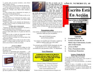 27
   y quemó sobre él incienso aromático, como Jehová                                         amó Dios al mundo, que ha
había mandado a Moisés.                                                                     dado a su Hijo unigénito, para
                                                                                                                                 AÑO IV. NUMERO EX. 4 0
28
   Puso asimismo la cortina a la entrada del tabernáculo.                                   que todo aquel que en él cree,
29
   Y colocó el altar del holocausto a la entrada del taber-                                 no se pierda, mas tenga vida
náculo, del tabernáculo de reunión, y sacrificó sobre él

                                                                                                                                      Escrito Está
                                                                                            eterna”. (Juan 3:16) . También
holocausto y ofrenda, como Jehová había mandado a                                           dice: “Mas Dios muestra su
Moisés.                                                                                     amor para con nosotros, en
30
   Y puso la fuente entre el tabernáculo de reunión y el
                                                                que siendo aún pecadores, Cristo murió por nosotros”.

                                                                                                                                       En Acción
altar, y puso en ella agua para lavar.
31                                                              (Romanos 8:5). Esperamos que esta ilustración sea de
   Y Moisés y Aarón y sus hijos lavaban en ella sus ma-
nos y sus pies.
                                                                ayuda para ti y puedas además, aceptar como un hecho
32
   Cuando entraban en el tabernáculo de reunión, y cuan-        real la existencia de Dios y a la vez, pueda servirte para
do se acercaban al altar, se lavaban, como Jehová había         ver su amor para contigo y para con todos.
mandado a Moisés.                                               El Señor Jesucristo te anda buscando y sigue llamándote.                Para la Gloria de Dios y el bien
33
   Finalmente erigió el atrio alrededor del tabernáculo y       Está de tu parte detenerte en el camino y decirle al Señor:                     del ser humano
del altar, y puso la cortina a la entrada del atrio. Así aca-   Gracias por dar tu vida por mí en el Calvario. Yo soy un
bó Moisés la obra.                                              pecador, estoy lejos de ti, ahora te abro mi corazón y entra.
               La nube sobre el tabernáculo                     Sí tú lo recibes, la Palabra dice que eres salvo por la gracia
34
   Entonces una nube cubrió el tabernáculo de reunión, y        de Dios.                          Dr. Luis A. Silva Cisneros.
la gloria de Jehová llenó el tabernáculo.
35
   Y no podía Moisés entrar en el tabernáculo de reunión,                        Pensamientos sabios
porque la nube estaba sobre él, y la gloria de Jehová lo        Una sonrisa, una mirada, un gesto, en la mayoría de las
llenaba.                                                              ocasiones, habla mas que mil palabras…
36
   Y cuando la nube se alzaba del tabernáculo, los hijos                             …………….
de Israel se movían en todas sus jornadas;
37                                                                          Más valen las buenas acciones                                          Contenido
   pero si la nube no se alzaba, no se movían hasta el día
                                                                               que las buenas palabras.
en que ella se alzaba.                                                                                                           1.     Crucigrama No. Ex. 40.
38
   Porque la nube de Jehová estaba de día sobre el taber-                          ………………..
náculo, y el fuego estaba de noche sobre él, a vista de          “Los amigos son aquellos que te levantan, cuando los            2.     Lectura en Éxodo 40:1-38.
toda la casa de Israel, en todas sus jornadas.                        demás ni siquiera saben que te has caído”                         Moisés erige el tabernáculo y la nube
                                                                                       -------------------
                                                                “Es necesario que nosotros seamos despojados de todo                    sobre el tabernáculo.
                   ¿Crees en Dios?
En cierta ocasión un compañero de trabajo me dijo                   lo que pertenece al Yo, antes que podamos ser                3.     ¿Crees en Dios?
que él no creía en Dios y que él creería en Dios cuan-          revestidos de lo que pertenece a Dios. ”H. Mackintosh.           4.     Citas y Pensamiento sabios.
do pudiera verlo.
Aproveché la oportunidad para preguntarle: — ¿Tú                                   Favor Memorizar                               4.     Versículo por Memorizar.
crees que tu mamá te ama? El compañero me respon-
                       dió: — Yo no solamente creo,                                                                                           Lectura: Éxodo 40:1-38.
                       sino que yo sé que me ama.                                                                                             Moisés erige el tabernáculo
                                                                                                                                 1
                       Entonces le pregunté si él podía                                                                            Luego Jehová habló a Moisés, diciendo:
                                                                                                                                 2
                       ver el amor de su mamá, si po-                                                                              En el primer día del mes primero harás levantar el
                       día pesarlo, o medirlo. El com-                                                                           tabernáculo, el tabernáculo de reunión;
                                                                                                                                 3
                       pañero me contestó: —Yo no                                                                                  y pondrás en él el arca del testimonio, y la cubrirás
                       puedo ver, ni pesar, ni medir el                                                                          con el velo.
                                                                         Editorial Cristiana “El Maestro Silencioso”             4
                                                                                                                                   Meterás la mesa y la pondrás en orden; meterás
                       amor de mi mamá; pero yo sé                       Coordinador: Dr. Luis A. Silva Cisneros.                también el candelero y encenderás sus lámparas,
                       que me ama. Entonces, le dije a                                                                           5
                                                                          Tel. 0241 8233566. Valencia. Venezuela.                  y pondrás el altar de oro para el incienso delante del
                       mi compañero, mira: —Dios es
                                                                              Email: luissilvamd@hotmail.com                     arca del testimonio, y pondrás la cortina delante a la
amor y él te ama. En esa oportunidad le recordé lo                                                                               entrada del tabernáculo.
que dice la palabra de Dios: “Porque de tal manera                 Portal en Internet: elmensajerosilencioso.blogspot.com
 