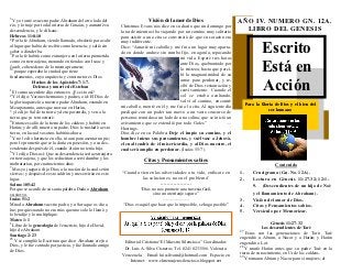 3
  Y yo tomé a vuestro padre Abraham del otro lado del                        Visión del amor de Dios                          A Ñ O I V. N U ME R O G N. 1 2 A .
río, y lo traje por toda la tierra de Canaán, y aumenté su    Christmas Evans nos dice en su diario que un domingo por
descendencia, y le di Isaac.                                  la tarde mientras iba viajando por un camino muy solitario          L I B R O DE L G E N E S I S
Hebreos 11:8-10                                               para asistir a una cita se convenció de que su corazón era
8
  Por la fe Abraham, siendo llamado, obedeció para salir

                                                                                                                                           Escrito
                                                              muy indiferente.
al lugar que había de recibir como herencia; y salió sin      Dice: “Amarré mi caballo y me fui a un lugar muy aparta-
saber a dónde iba.                                            do en donde anduve sin rumbo fijo, en agonía, repasando
9
  Por la fe habitó como extranjero en la tierra prometida                                     mi vida. Esperé tres horas

                                                                                                                                           Está en
como en tierra ajena, morando en tiendas con Isaac y
                                                                                              ante Dios, quebrantado por
Jacob, coherederos de la misma promesa;
10                                                                                            la tristeza, hasta que perci-
   porque esperaba la ciudad que tiene
fundamentos, cuyo arquitecto y constructor es Dios.
                                                                                              bí la magnanimidad de su


                                                                                                                                           Acción
               Hechos de los Apóstoles 7:1-7.                                                 amor para perdonar, y re-
               Defensa y muerte de Esteban                                                    cibí de Dios restauración y
1
  El sumo sacerdote dijo entonces: ¿Es esto así?                                              reavivamiento. Cuando el
2
  Y él dijo: Varones hermanos y padres, oíd: El Dios de                                       sol se estaba ocultando,
la gloria apareció a nuestro padre Abraham, estando en                                        volví al camino, encontré
                                                              mi caballo, monté en él y me fui a la cita. Al siguiente día         Para la Gloria de Dios y el bien del
Mesopotamia, antes que morase en Harán,
3
  y le dijo: Sal de tu tierra y de tu parentela, y ven a la   prediqué con un poder tan nuevo a un vasto concurso de                           ser humano
tierra que yo te mostraré.                                    personas reunidas a un lado de una colina, que se inició un
4
  Entonces salió de la tierra de los caldeos y habitó en      avivamiento que se extendió por todo Gales.”              —
Harán; y de allí, muerto su padre, Dios le trasladó a esta    Hastings.
tierra, en la cual vosotros habitáis ahora.                   Dios dice en su Palabra: Deje el impío su camino, y el
5
  Y no le dio herencia en ella, ni aun para asentar un pie;   hombre inicuo sus pensamientos, y vuélvase a Jehová,
pero le prometió que se la daría en posesión, y a su des-     el cual tendrá de él misericordia, y al Dios nuestro, el
cendencia después de él, cuando él aún no tenía hijo.         cual será amplio en perdonar. (Isaías 55:7).
6
  Y le dijo Dios así: Que su descendencia sería extranjera
en tierra ajena, y que los reducirían a servidumbre y los
maltratarían, por cuatrocientos años.
                                                                          Citas y Pensamientos sabios
7
                                                                                                                                                 Contenido
  Mas yo juzgaré, dijo Dios, a la nación de la cual serán
siervos; y después de esto saldrán y me servirán en este      “Cuando vienen las adversidades a tu vida, enfócate en          1.      Crucigrama (Gn. No. 12A).
lugar.                                                                 las soluciones, no en el problema”                     2.      Lectura en Génesis 11:27-32; 12:1-
Salmo 105:42                                                                     -------------------
                                                                                                                                      9. (Descendientes de un hijo de Noé
Porque se acordó de su santa palabra Dada a Abraham                     “Dios no nos promete una travesía fácil,
su siervo.                                                                     sino un aterrizaje seguro”                             y el llamamiento de Abraham).
Isaías 51:2                                                                         ………………                                    3.      Visión del amor de Dios.
Mirad a Abraham vuestro padre, y a Sara que os dio a           “Dios es aquél que hace que lo imposible, se haga posible”     4.      Citas y Pensamientos sabios.
luz; porque cuando no era más que uno solo lo llamé, y                                                                        5.      Versículo por Memorizar.
lo bendije y lo multipliqué.
Mateo 1:1
1
  Libro de la genealogía de Jesucristo, hijo de David,                                                                                          Génesis 11:27-32
hijo de Abraham.                                                                                                                           Los descendientes de Taré
                                                                                                                              27
                                                                                                                                 Estas son las generaciones de Taré: Taré
Santiago 2:23
23                                                                                                                            engendró a Abram, a Nacor y a Harán; y Harán
   Y se cumplió la Escritura que dice: Abraham creyó a          Editorial Cristiana “El Maestro Silencioso” Coordinador:      engendró a Lot.
Dios, y le fue contado por justicia, y fue llamado amigo                                                                      28
                                                                Dr. Luis A. Silva Cisneros. Tel. 0241 8233566. Valencia.         Y murió Harán antes que su padre Taré en la
de Dios.
                                                               Venezuela. Email: luissilvamd@hotmail.com Espacio en           tierra de su nacimiento, en Ur de los caldeos.
                                                                                                                              29
                                                                                                                                 Y tomaron Abram y Nacor para sí mujeres; el
                                                                   Internet: www.elmensajerosilencioso.blogspot.net
 