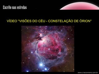 VÍDEO ''VISÕES DO CÉU - CONSTELAÇÃO DE ÓRION''
 