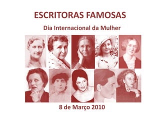 ESCRITORAS FAMOSAS Dia Internacional da Mulher  8 de Março 2010 
