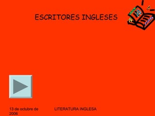 13 de octubre de
2006
LITERATURA INGLESA
ESCRITORES INGLESES
 
