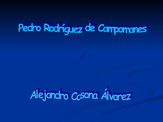 Pedro Rodríguez de Campomanes y Alejandro Casona Álvarez 