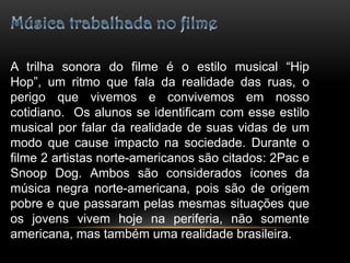 A  possibilidade de utilizar as metodologias aplicadas pela professora no filme;