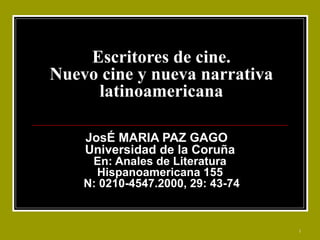 Escritores de cine. Nuevo cine y nueva narrativa latinoamericana JosÉ MARIA PAZ GAGO  Universidad de la Coruña En: Anales de Literatura Hispanoamericana 155  N: 0210-4547.2000, 29: 43-74 