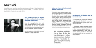 Lima. Cuentista, novelista y profesor universitario. Dirige el blog Moleskine li-
terario. Entre sus obras figuran El viaje interior (1999), La disciplina de la vani-
dad (2000) y El orden de las cosas (2011).
IVÁN THAYS
¿Qué significa para ti el Día Mundial
del Libro y del Derecho de Autor? ¿Lo
celebras de alguna forma?
Es un día muy significativo, sobre todo
ahora que el libro está en crisis (como
consecuencia de la crisis económica
mundial) y además atraviesa por un cam-
bio muy profundo, camino al e-book.
Este año celebraré La Noche de los Libros
de Madrid a través de mi blog.
¿Cómo ves el tema de los Derechos de
Autor en nuestro país?
Felizmente, desde hace varios años cuen-
to con agente literario, y él ve el tema de
los derechos. Mis primeras experiencias,
a fines de los 90, cuando empecé a editar,
fueron pésimas. Muchas trampas y con-
tratos ilegales (o simplemente no contra-
tos). Pero las últimas -desde que publi-
qué en el 2000 con el Fondo Editorial de
la PUCP y hace poco con Alfaguara- han
sido muy buenas, creo que ha mejorado
la conciencia del derecho de autor, al me-
nos en las editoriales transnacionales.
Dos libros que no debemos dejar de
leer en esta fecha.
“La civilización del espectáculo”de Mario
Vargas Llosa. Un libro escrito para armar
polémica y re-pensar muchas cosas. Gran
tema de discusión.
- “El contable hindú” de David Leavitt.
Me fascinó la reconstrucción de la época
y cómo los personajes, tan disímiles en
apariencia, empiezan a tener cosas en
común. Además, escribir un libro sobre
un matemático sin que sea tedioso es un
logro inmenso.
Mis primeras experien-
cias, a fines de los 90,
cuando empecé a editar,
fueron pésimas. Muchas
trampas y contratos ile-
gales (o simplemente no
contratos).
 