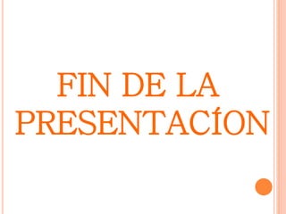 FIN DE LA
PRESENTACÍON
 
