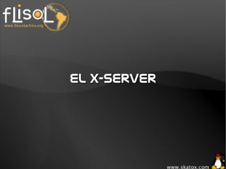 El X-serverEl X-server
 