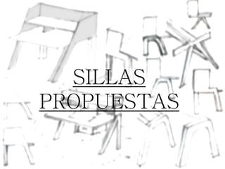 SILLAS
PROPUESTAS
 