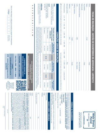 Data:
Conferência:18e19deJunhode2013
SeminárioPósConferência:19dejunhode2013
Local:
MileniumCentrodeConvenções
R.Dr.Bacelar,1043-VilaMariana
SãoPaulo–SP
OInformaGroupplcestápresentenoBrasilenaAmericaLatina
pelasmarcasIBCeIIR.PlanejamentoeOrganizaçãodoseventosno
Brasil:IIRInformaSemináriosLtda.
CONDIÇÕESGERAISDEINSCRIÇÃO
Nome:		Cargo:
Depto.:	E-mail:
Sup.Imediato:		Cargo:
RazãoSocial:		
NomeFantasiadaEmpresa:		RamodeAtividade:
CCM:	CNPJ:	Inscr.Estadual:
EndereçoComercial:
CEP:	Cidade:	Estado:
Telefone:()	Fax:()
Nomeparacontato:		Área:
01-99100-199500-9991.000-1.9992.000-4.999acimade5.000200-499Nºdefuncionários:
Autorizooenviodeinformaçõesdaempresaportodososcanaisdecomunicação.Casonãoqueirareceberinformações,favorenviare-mailparacadastro@ibcbrasil.com.br
FICHADEINSCRIÇÃO–GESTÃODEESCRITÓRIOSDEADVOCACIA–LZ0702713
ABCDEFGHIJKLM
Insiranocampoabaixoocódigoqueseencontranaetiquetadeendereçamento
CódigoCódigodaetiqueta.
Ladosuperiordireito.
MalaDireta
Postal
9912247475-DR/SPM
IIR
CORREIOS
Fechamentoautorizado,
podeserabertopelaECT.
Recebamais
informações
doevento
digitalizandoo
QRcodecomoseu
Smartphone
DADOSSOBRECOBRANÇA
FORMASDEPAGAMENTO
AinscriçãoseráconfirmadaapósaOrganizadorareceberestafichapreenchida,assinadae
carimbada.CANCELAMENTOSESUBSTITUIÇÕES:Oscancelamentospodemserfeitossemônus
ouencargosaté10diasantesdoevento.Apósestadata,assubstituiçõespodemserfeitas
semônus,masoscancelamentosterãoumataxaadministrativadeR$500,00.Emtodos
oscasos,solicitamosinformaraOrganizadorasobrequalqueralteraçãoatéàs12hdavésperado
evento.Osinscritosquenãocancelaremsuaparticipaçãosegundoascondiçõesacimadescritas,enão
compareceremaoevento,serãocobradosnovalorintegralacordado.Todasasnotificaçõesdevemser
feitasporescritopelofax,e-mailouendereçoindicadosnestaficha.ALTERAÇÃODEPROGRAMA:
Onossocompromissoéforneceradiscussãoeoestudodetemasecasosrelevantesporpalestrantes
habilitados.Eventuaisalteraçõesnoprogramaserãodecorrentesdecasofortuitoouforçamaior.Na
eventualidadedealgumpalestrantenãocomparecer,envidaremosmaioresesforçospossíveispara
substituiroexecutivoausenteporoutroaptoapromoveradiscussãodotemaconformeprogramado.
Contudo,talempenhonãoimplicaemgarantiadasubstituição.Aoassinarestedocumento,concordo
comostermosacimapactuados.OInformaGroupnãoseresponsabilizapelosobjetos
pessoaisdosparticipantesduranteoevento.
AssinaturaeCarimbodaEmpresa
Cargo:
LocaleData
Nomedecontato:
Cargo:
Endereço:
Tel:	Fax:
E-mailparaenviodaNF-e:
Cidade:
Estado:	CEP:
VISAAMEXMASTERCARDDINERS
PessoadeContato:
TelefoneparaInformaçãodoCartão:
BoletoBancário
CartãodeCrédito*
Emissãodeboletorestritaaté3diasantesdoevento.Apósestadata,favorcontatar
aCentraldeAtendimentopeloe-mailcustomer.service@ibcbrasil.com.broutelefone
1130176888.Aparticipaçãodoinscritoestarácondicionadaàefetiva
comprovaçãodepagamentodainscriçãoantesdarealizaçãodoevento.
*10diasantesdadataderealizaçãodoevento,entraremosemcontatoportelefone
paraefetuarmosacobrança.
Nãoenvieosdadosdecartãodecréditonesteformuláriooupore-mail.
*Descontonãocumulativo,válidosomenteparainscriçãoepagamentoantecipados.
(1)
ATENÇÃO:Osvaloresacimaincluemosimpostosquedevemserrecolhidospelafontepagadoraemconformidadecomalegislaçãovigente(RegulamentodoISS-Decreto53.151/2012daSecretaria
MunicipaldeFinançasdeSãoPauloeoRegulamentodoImpostodeRenda–RIR/99).
PedimosagentilezadeentraremcontatocomnossacentraldeatendimentoparadetalhessobreovaloraserpagoparaaIIRInformaSeminários,antesdeefetuaropagamentodainscrição.
APARTICIPAÇÃODOINSCRITONOEVENTOSOMENTESERÁPERMITIDAAPÓSACOMPROVAÇÃODEPAGAMENTODAINSCRIÇÃOANTESDAREALIZAÇÃODOEVENTO.PORTANTOMESMOQUEA
INSCRIÇÃOTENHASIDOEFETUADAEOPAGAMENTONÃOTENHASIDOREALIZADOENÃOCONSTEPEDIDODECANCELAMENTO,OINSCRITODECLARAESTARCIENTEDACOBRANÇADAINSCRIÇÃO.
4MANEIRASRÁPIDASDE
ENTRAREMCONTATOCONOSCO
TELEFONE+55113017-6888
FAXTOLLFREE0800114664
E-MAIL
juridico@ibcbrasil.com.br
SITEwww.informagroup.com.br/
escritorio
Descontoespecialpara
participaçãodegrupos.
Consulte-nos
ValorEspecialpara
Inscriçõesaté19/04/13*ECONOMIZE
ValorEspecialpara
Inscriçõesaté17/05/13*ECONOMIZE
ValorparaInscrições
após17/05/13
InvestimentoTotal(1)
InvestimentoTotal(1)
InvestimentoTotal(1)
Conferência+SeminárioR$3.395,00
R$700
R$3.695,00
R$400
R$4.095,00
ConferênciaR$2.195,00R$2.495,00R$2.895,00
Leveestetópicoparasuaempresa.
Treinamentoin-company
www.iir-incompany.com.br•incompany@iir.com.br
 