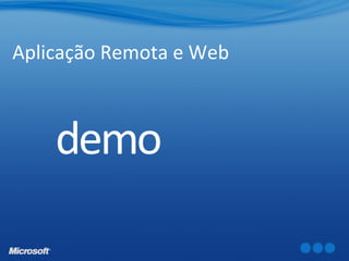 Aplicação Remota e Web
 