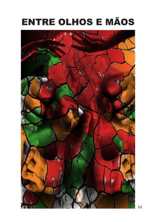 ENTRE OLHOS E MÃOS
61
 
